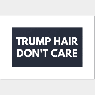 Trump Hair Don't Care Posters and Art